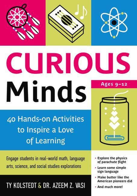 Curious Minds: 40 Hands-On Activities to Inspire a Love of Learning