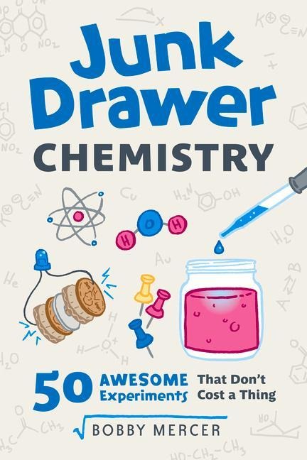 Junk Drawer Chemistry: 50 Awesome Experiments That Dont Cost a Thing Volume 2