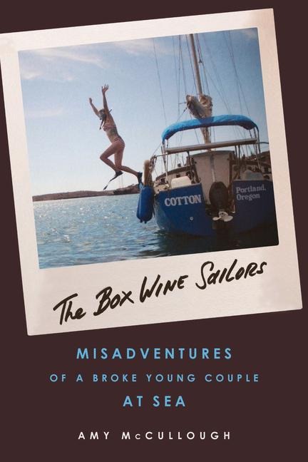 The Box Wine Sailors: Misadventures of a Broke Young Couple at Sea