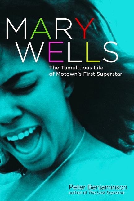 Mary Wells: The Tumultuous Life of Motown's First Superstar