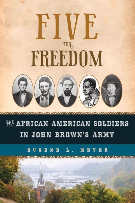 Five for Freedom: The African American Soldiers in John Browns Army