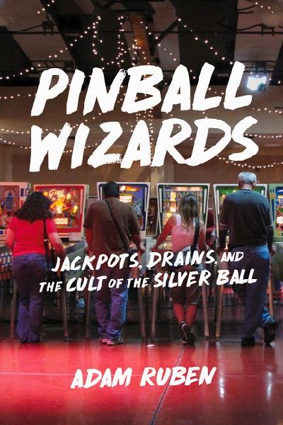 Pinball Wizards: Jackpots, Drains, and the Cult of the Silver Ball