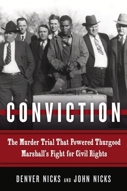 Conviction: The Murder Trial That Powered Thurgood Marshalls Fight for Civil Rights