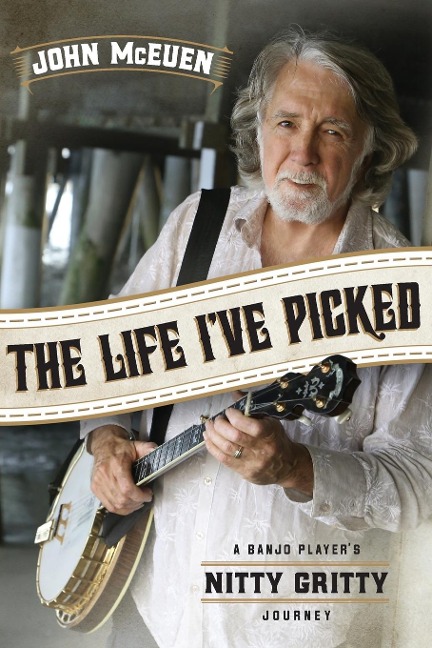 The Life Ive Picked: A Banjo Players Nitty Gritty Journey
