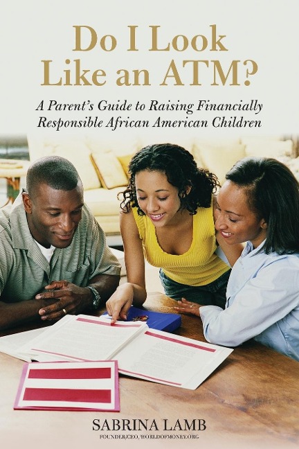 Do I Look Like an Atm?: A Parents Guide to Raising Financially Responsible African American Children