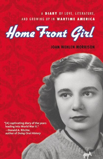Home Front Girl: A Diary of Love, Literature, and Growing Up in Wartime America