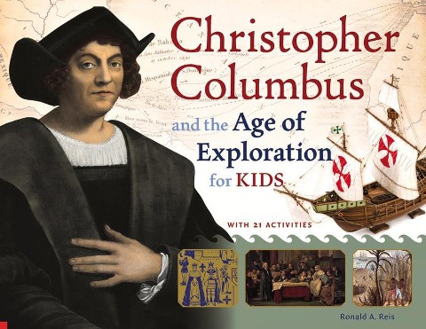 Christopher Columbus and the Age of Exploration for Kids: With 21 Activities Volume 52