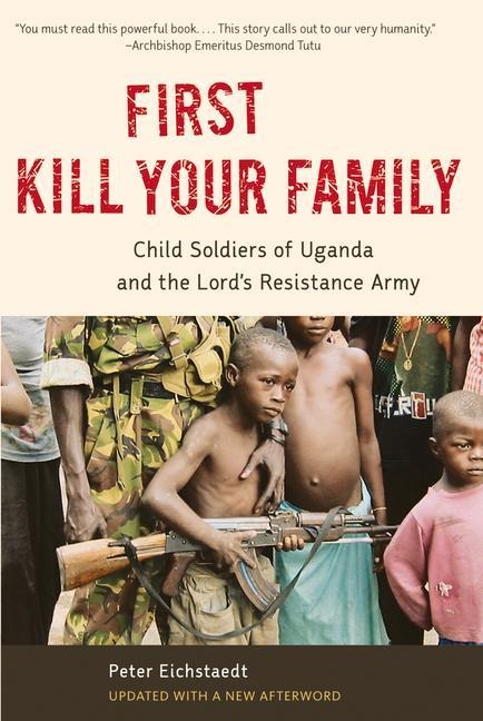 First Kill Your Family: Child Soldiers of Uganda and the Lords Resistance Army