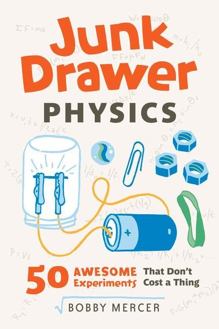 Junk Drawer Physics: 50 Awesome Experiments That Dont Cost a Thing Volume 1