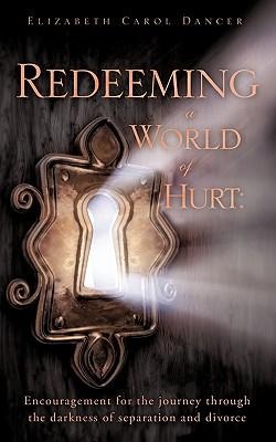 Redeeming a World of Hurt: Encouragement for the journey through the darkness of separation and divorce.