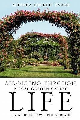 Strolling Through a Rose Garden Called Life