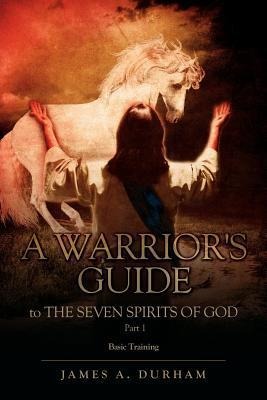 A Warriors Guide to THE SEVEN SPIRITS OF GOD PART 1