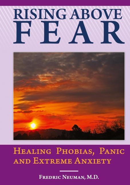 Rising Above Fear: Healing Phobias, Panic and Extreme Anxiety