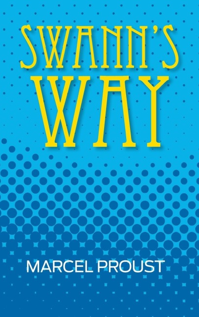 Swanns Way (Remembrance of Things Past, Volume One)