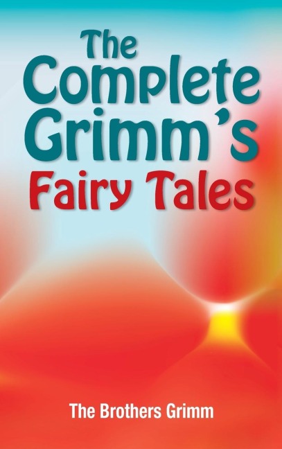 The Complete Grimms Fairy Tales