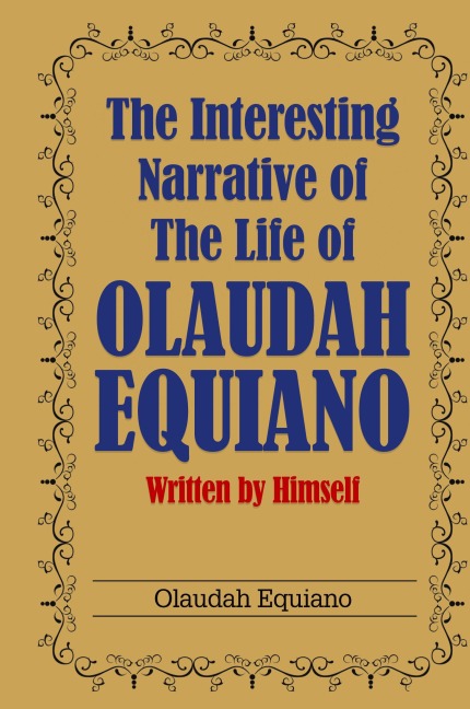 The Interesting Narrative of the Life of Olaudah Equiano: Written by Himself