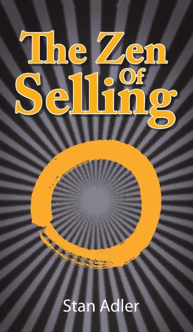 The Zen of Selling: The Way to Profit from Lifes Everyday Lessons
