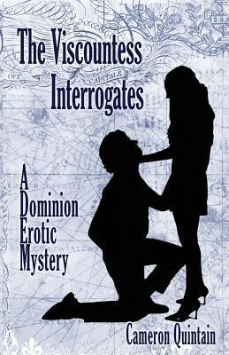 The Viscountess Interrogates A Dominion Erotic Mystery
