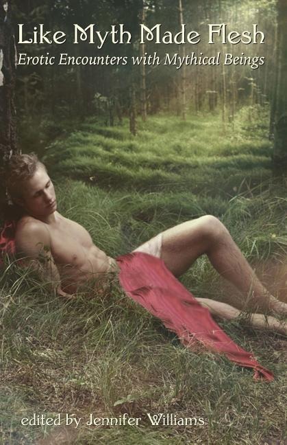 Like Myth Made Flesh Erotic Encounters with Mythical Beings
