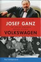 The Extraordinary Life of Josef Ganz: The Jewish Engineer Behind Hitlers Volkswagen