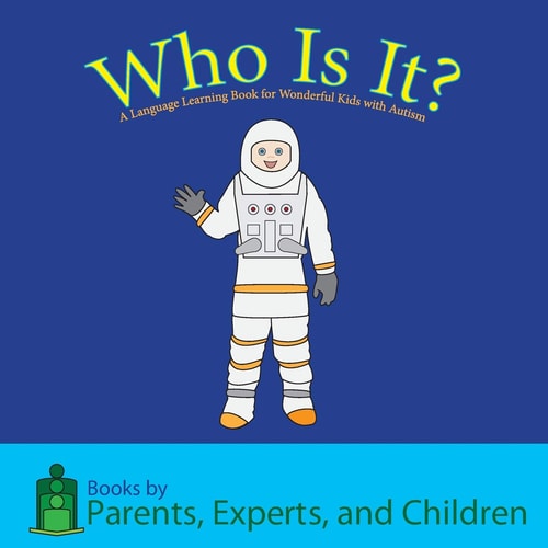 Who Is It? A Language Learning Book for Wonderful Kids with Autism