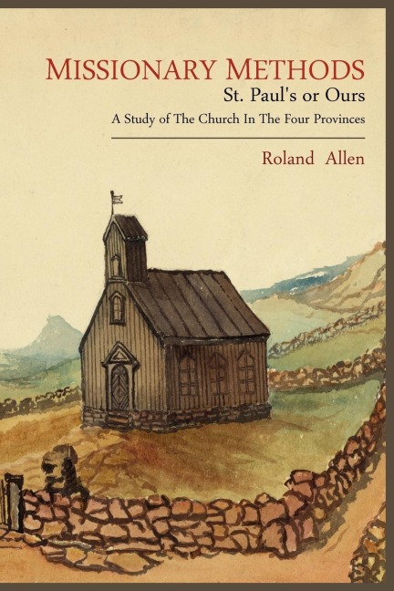 Missionary Methods: St. Pauls or Ours; A Study of the Church in the Four Provinces