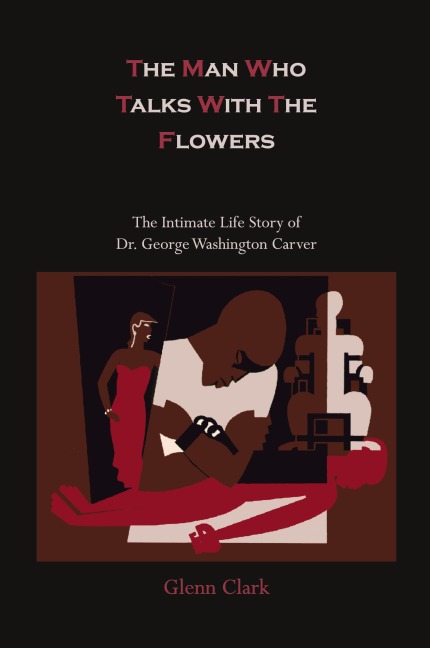 The Man Who Talks with the Flowers-The Intimate Life Story of Dr. George Washington Carver