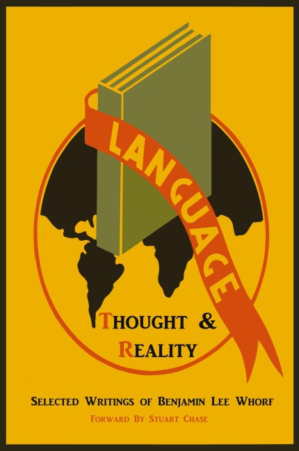 Language, Thought, and Reality: Selected Writings of Benjamin Lee Whorf