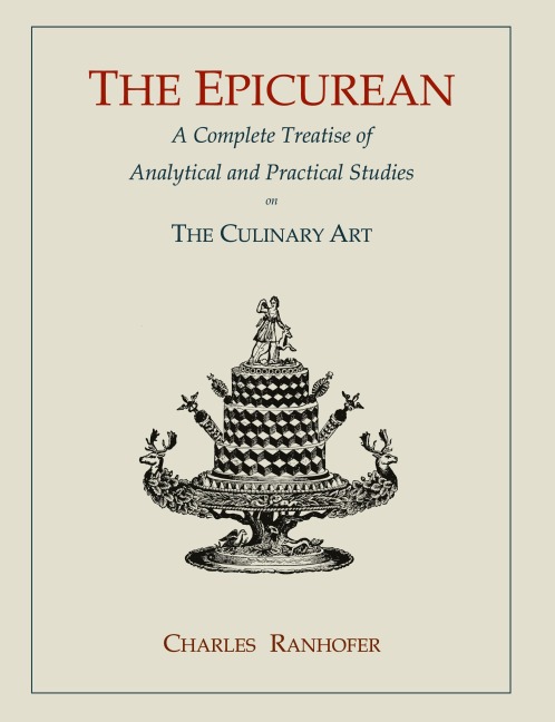 The Epicurean: A Complete Treatise of Analytical and Practical Studies on the Culinary Art