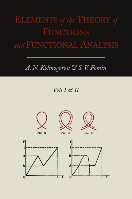 Elements of the Theory of Functions and Functional Analysis [Two Volumes in One]