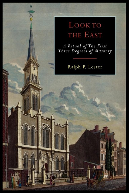 Look to the East: A Revised Ritual of the First Three Degrees of Masonry