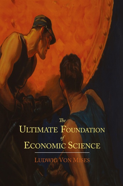 The Ultimate Foundation of Economic Science: An Essay on Method