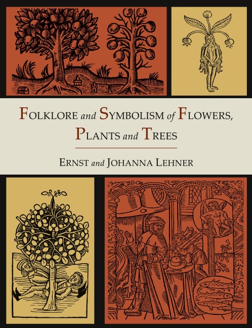 Folklore and Symbolism of Flowers, Plants and Trees [Illustrated Edition]