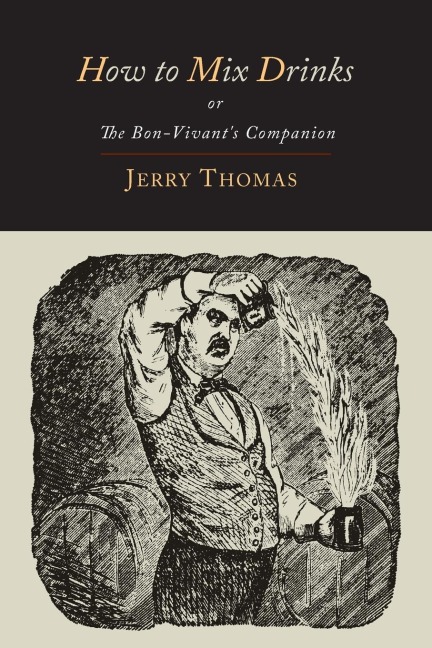 How to Mix Drinks: Or, the Bon-Vivants Companion-1862 Illustrated Edition