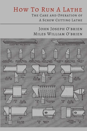 How to Run a Lathe; the Care and Operation of a Screw Cutting Lathe