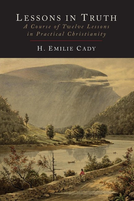 Lessons in Truth: A Course of Twelve Lessons in Practical Christianity