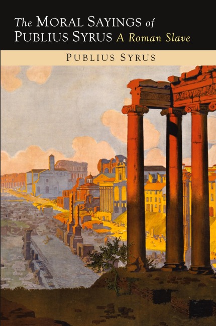 The Moral Sayings of Publius Syrus: A Roman Slave