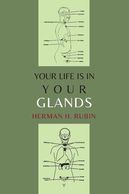 Your Life Is In Your Glands: How Your Endocrine Glands Affect Your Mental, Physical and Sexual Health