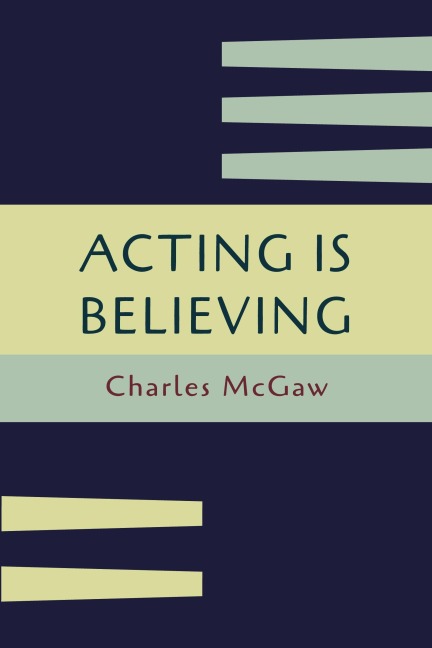 Acting Is Believing: A Basic Method for Beginners [Reprint of First Edition]