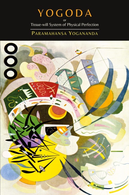 Yogoda: Or Tissue-Will System of Physical Perfection [Lessons I-III]