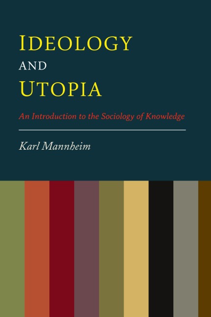 Ideology And Utopia: An Introduction to the Sociology of Knowledge