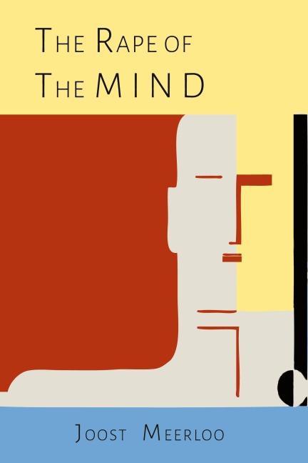 The Rape of the Mind: The Psychology of Thought Control, Menticide, and Brainwashing