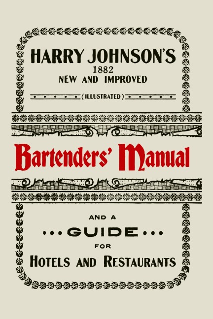 Harry Johnsons New and Improved Illustrated Bartenders Manual: Or, How to Mix Drinks of the Present Style [1934]