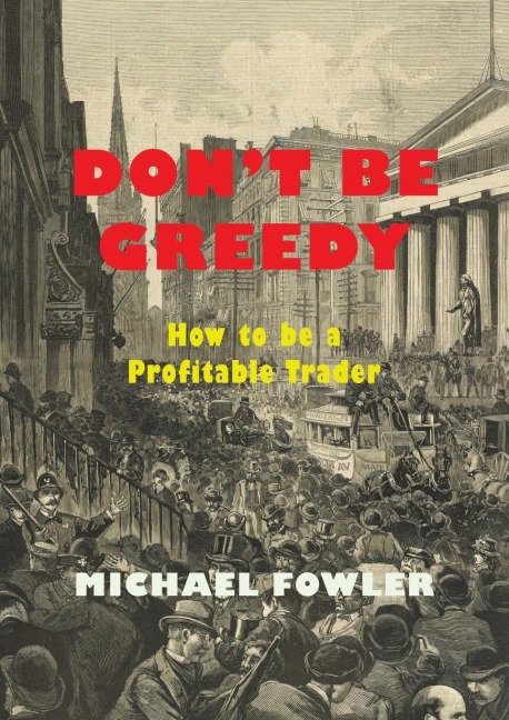 Dont Be Greedy: How to be a Profitable Trader