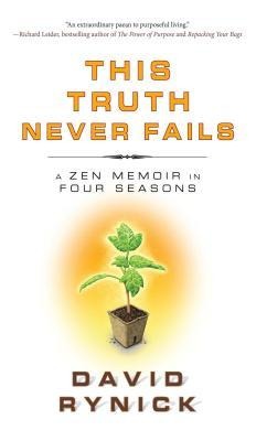 This Truth Never Fails: A Zen Memoir in Four Seasons