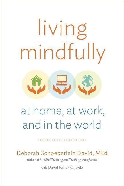 Living Mindfully: At Home, at Work, and in the World
