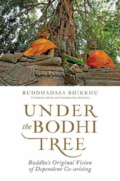 Under the Bodhi Tree: Buddha's Original Vision of Dependent Co-Arising