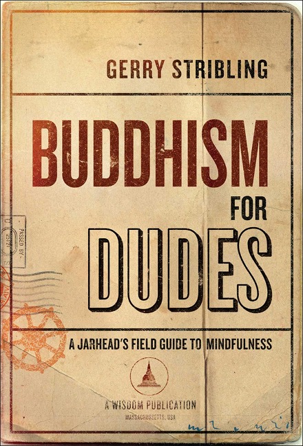 Buddhism for Dudes: A Jarheads Field Guide to Mindfulness