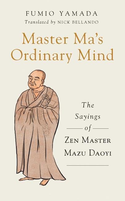 Master Mas Ordinary Mind: The Sayings of Zen Master Mazu Daoyi