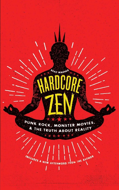 Hardcore Zen: Punk Rock, Monster Movies, and the Truth About Reality